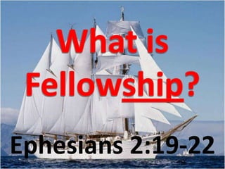 What is Fellowship? Ephesians 2:19-22 