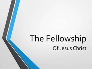 The Fellowship
Of Jesus Christ
 