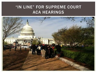 “IN LINE” FOR SUPREME COURT
        ACA HEARINGS
 
