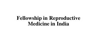 Fellowship in Reproductive
Medicine in India
 