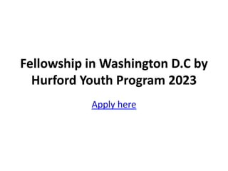 Fellowship in Washington D.C by
Hurford Youth Program 2023
Apply here
 