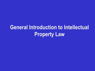 General Introduction to Intellectual
Property Law
 