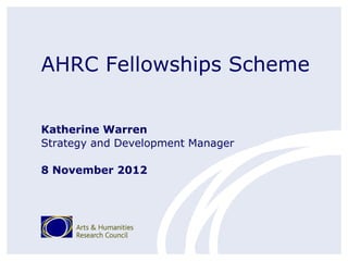 AHRC Fellowships Scheme


Katherine Warren
Strategy and Development Manager

8 November 2012
 