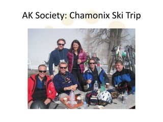 AK Society: Chamonix Ski Trip
 
