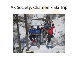 AK Society: Chamonix Ski Trip
 