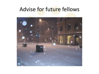 Advise for future fellows
 
