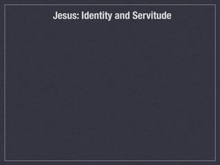 Jesus: Identity and Servitude
 