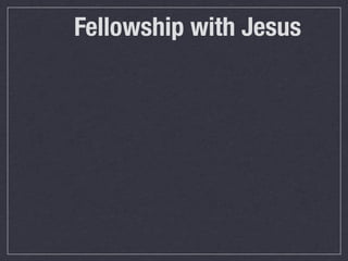 Fellowship with Jesus
 