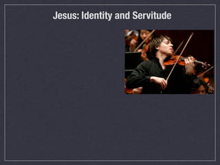 Jesus: Identity and Servitude
 