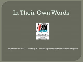 Impact of the ASTC Diversity & Leadership Development Fellows Program
 