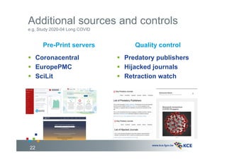 Additional sources and controls
e.g. Study 2020-04 Long COVID
Pre-Print servers Quality control
22
 Predatory publishers
...