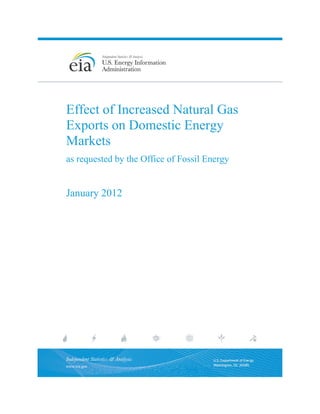 Effect of Increased Natural Gas
Exports on Domestic Energy
Markets
as requested by the Office of Fossil Energy


January 2012
 