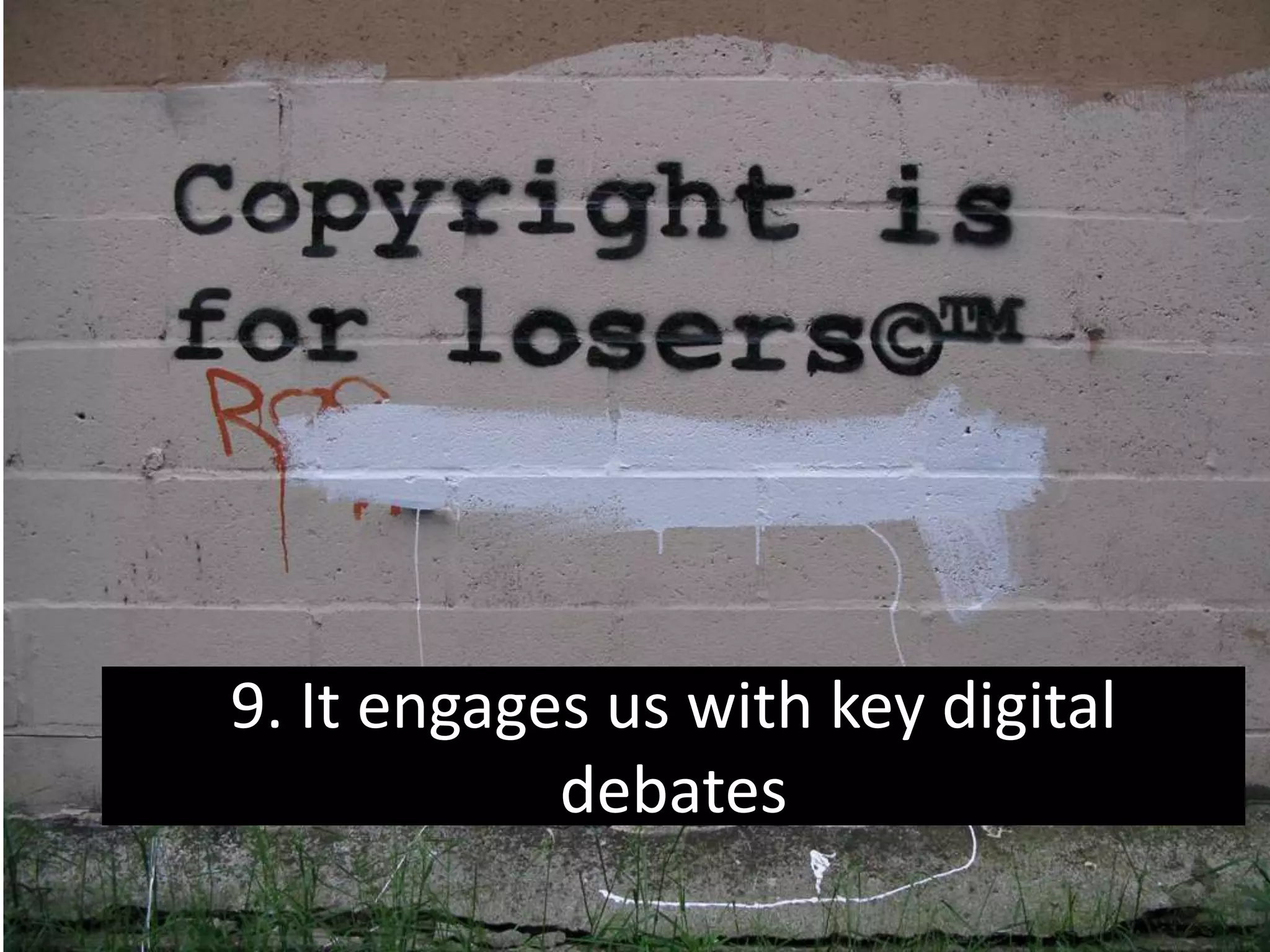 9. It engages us with key digital debates