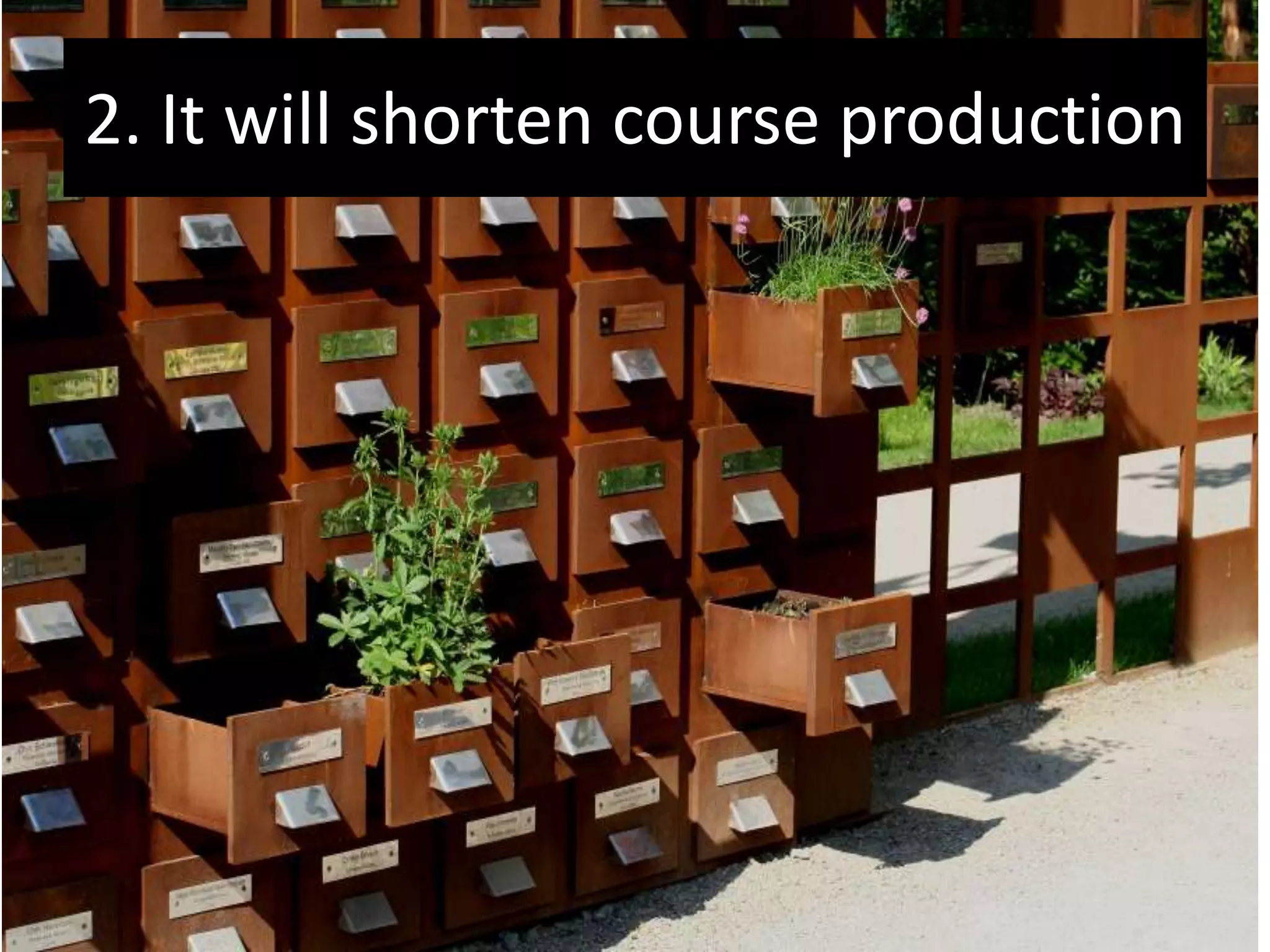 2. It will shorten course production