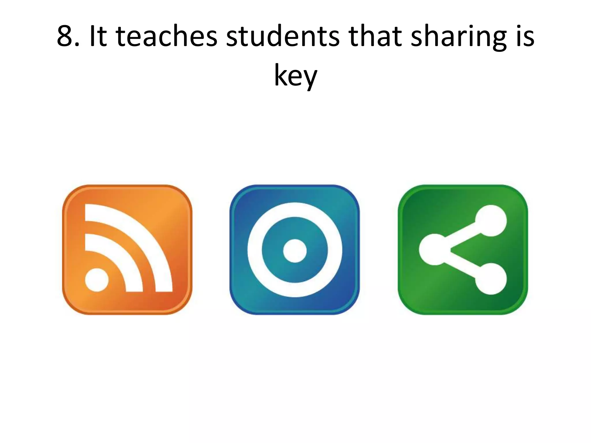 8. It teaches students that sharing is key