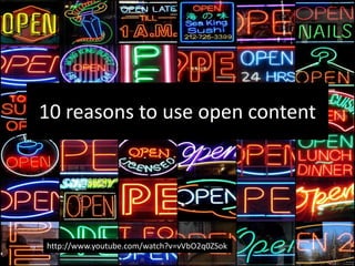 10 reasons to use open content http://www.youtube.com/watch?v=vVbO2q0ZSok 