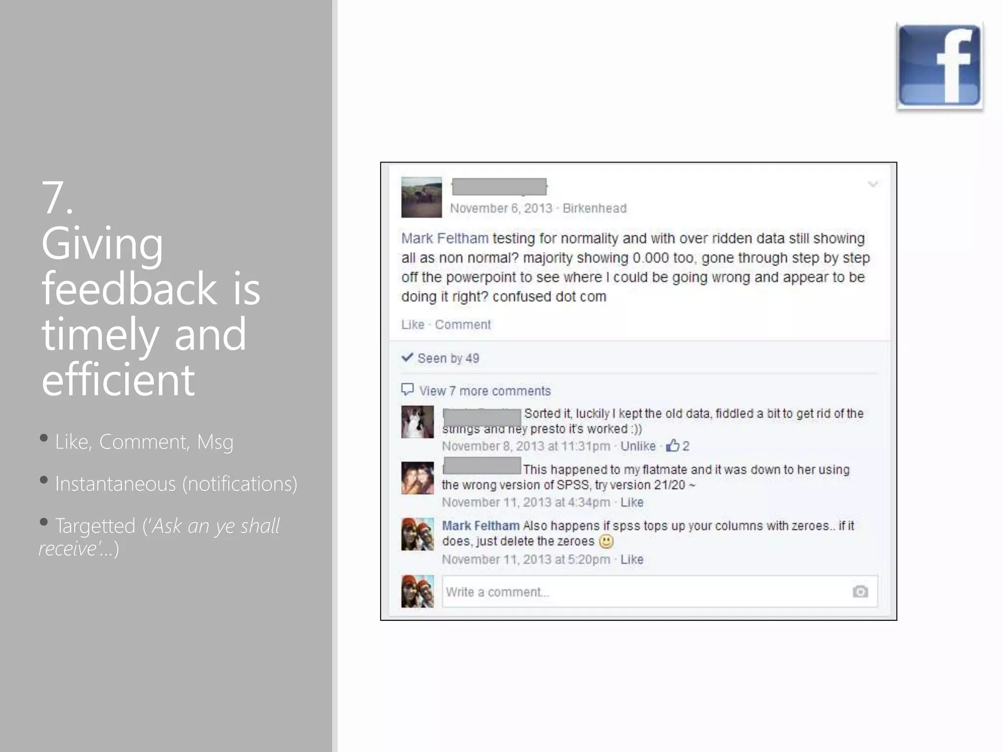 7.
Giving
feedback is
timely and
efficient
• Like, Comment, Msg
• Instantaneous (notifications)
• Targetted (‘Ask an ye shall
receive’…)
 
