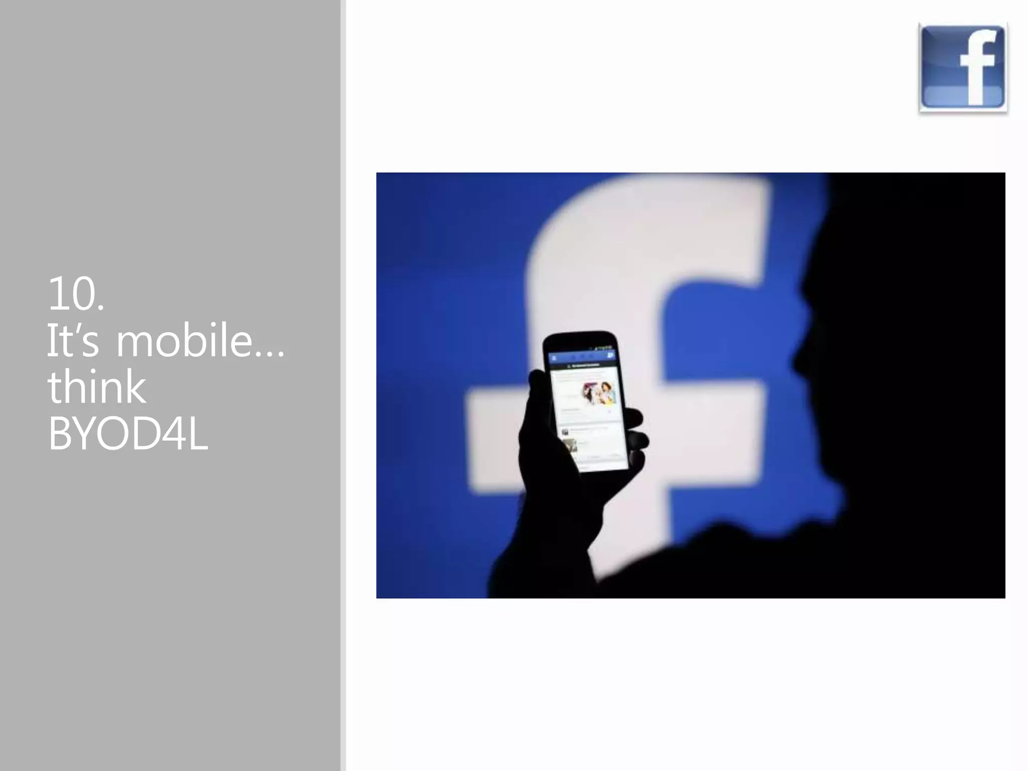 10.
It’s mobile…
think
BYOD4L
 