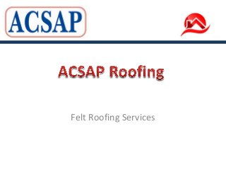 Felt Roofing Services

 