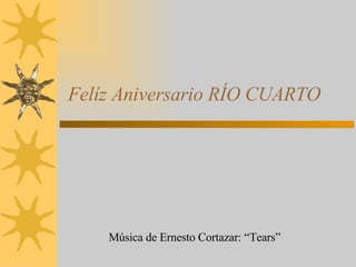 Felíz Aniversario RÍO CUARTO Música de Ernesto Cortazar: “Tears” 