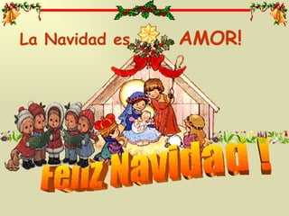Feliz Navidad ! La Navidad es AMOR!