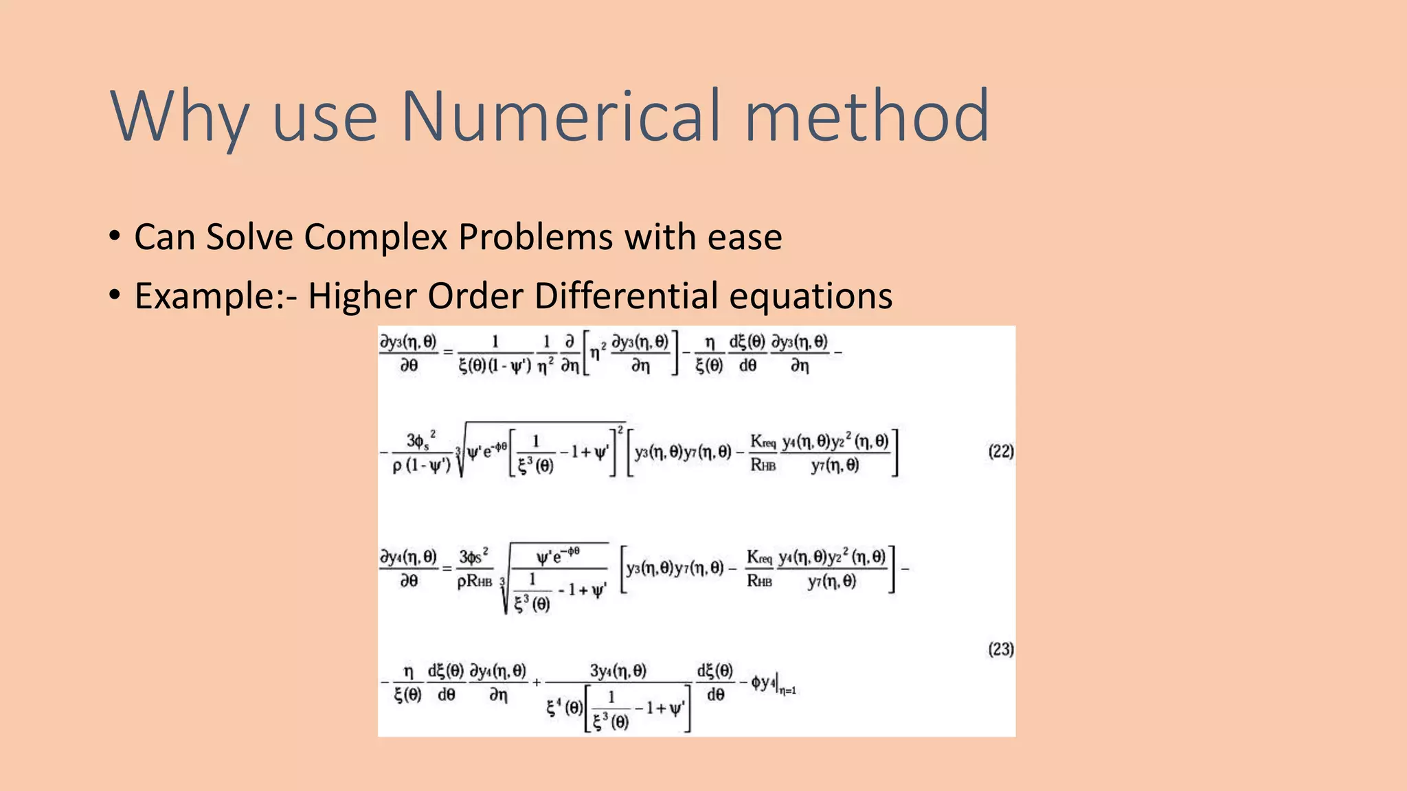 Why use Numerical method
• Can Solve Complex Problems with ease
• Example:- Higher Order Differential equations
 