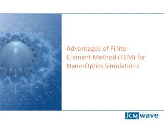 Advantages of Finite-
Element Method (FEM) for
Nano-Optics Simulations
 