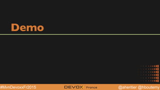 @aheritier @hboutemy#MvnDevoxxFr2015
Demo
 