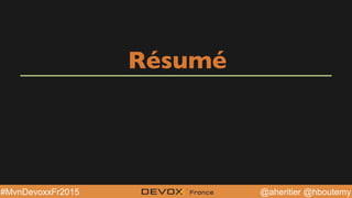 @aheritier @hboutemy#MvnDevoxxFr2015
Résumé
 