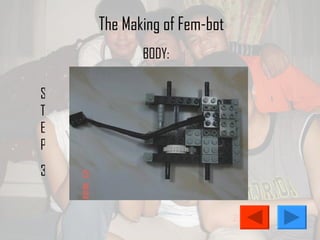 The Making of Fem-bot STEP 3 BODY: 