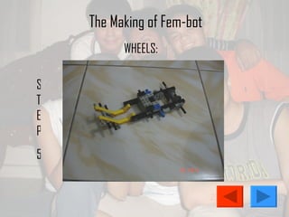 The Making of Fem-bot STEP 5 WHEELS: 