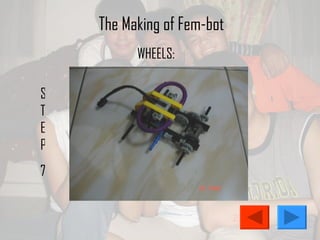 The Making of Fem-bot STEP 7 WHEELS: 