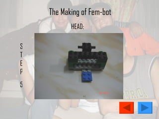 The Making of Fem-bot STEP 5 HEAD: 