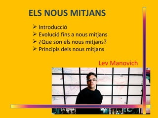 ELS NOUS MITJANS Lev Manovich ,[object Object],[object Object],[object Object],[object Object]