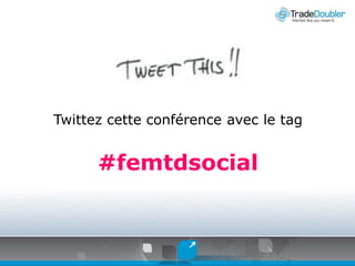 Twittezcetteconférence avec le tag #femtdsocial 