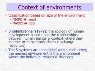 Context of environments <ul><li>Classification based on size of the environment </li></ul><ul><ul><li>MICRO     small </l...