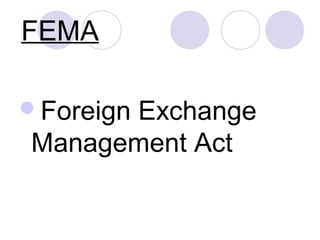 FEMA
Foreign

Exchange
Management Act

 