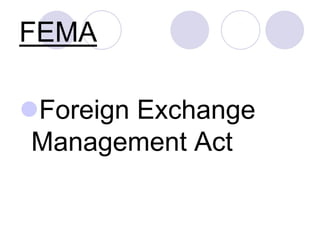 FEMA
Foreign Exchange
Management Act
 