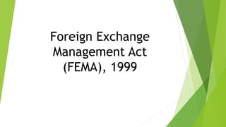 Foreign Exchange
Management Act
(FEMA), 1999
 