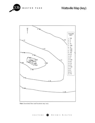 M A S T E R P A G E Wattsville Map (key)3.3b
Note: Isoseismal lines and locations may vary.
A G U / F E M A 174 S E I S M I C S L E U T H S
 