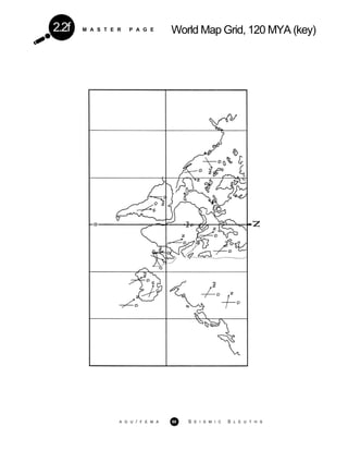M A S T E R P A G E World Map Grid, 120 MYA (key)2.2f
A G U / F E M A 68 S E I S M I C S L E U T H S
 