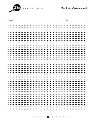 M A S T E R P A G E Centuries Worksheet2.3a
Name ___________________________________________________________ Date _____________________
A G U / F E M A 73 S E I S M I C S L E U T H S
 