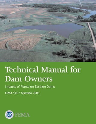 Dam Owners
FEMA 534 / September 2005
Technical Manual for
Impacts of Plants on Earthen Dams
 
