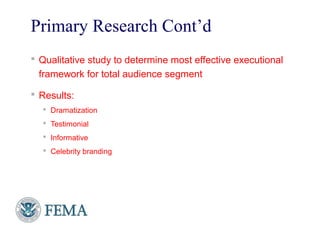 Primary Research Cont’d
 Qualitative study to determine most effective executional
framework for total audience segment
 Results:
 Dramatization
 Testimonial
 Informative
 Celebrity branding
11
 