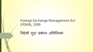 Foreign Exchange Management Act
(FEMA), 1999
विदेशी मुद्रा प्रबंधन अधधननयम
 