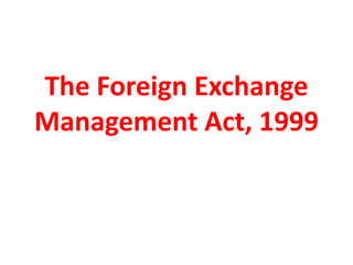 The Foreign Exchange
Management Act, 1999
 
