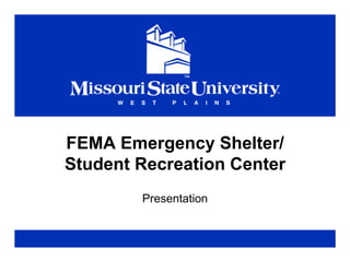 FEMA Emergency Shelter/Student Recreation Center Presentation 