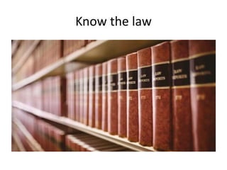 Know the law
 