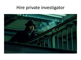 Hire private investigator
 