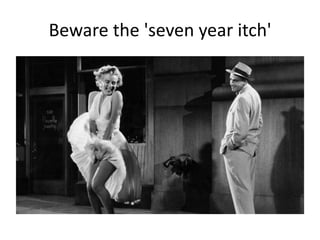 Beware the 'seven year itch'
 